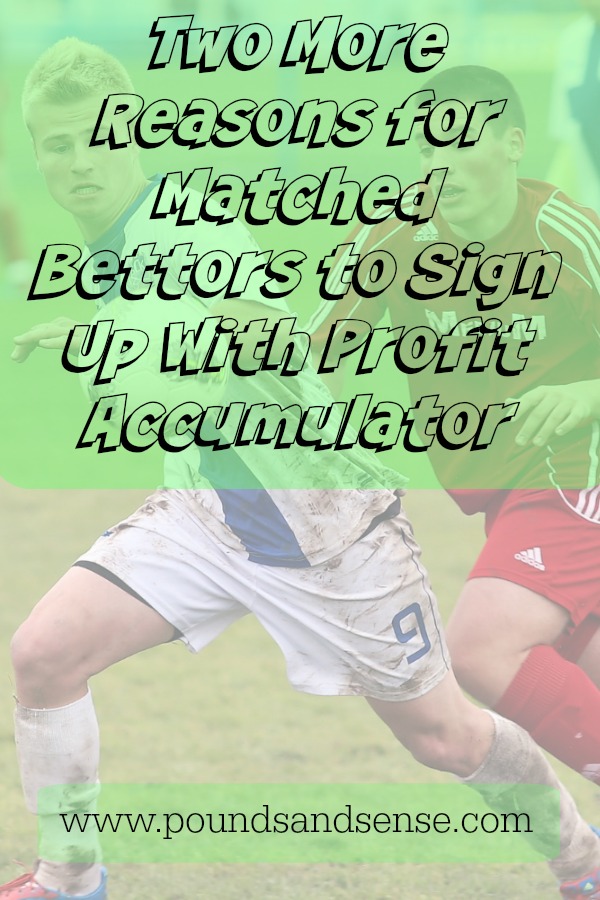 Two More REasons for Matched Betrtors to Sign Up with Profit Accumulator