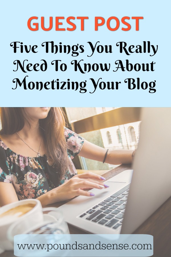 Five Things You Really Need to Know About Monetizing Your Blog
