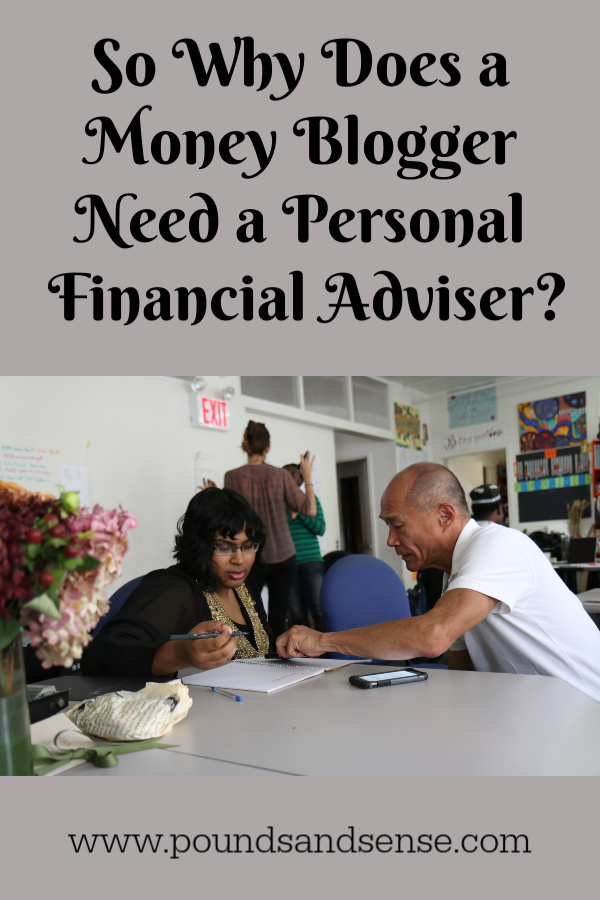 So why does a money blogger need a personal financial adviser?