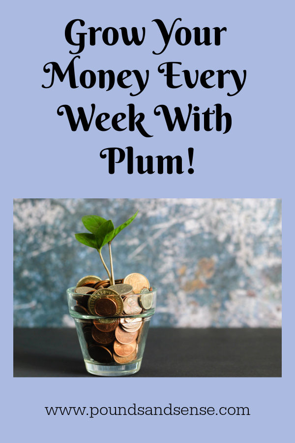 Grow Your Money Every Week With Plum!