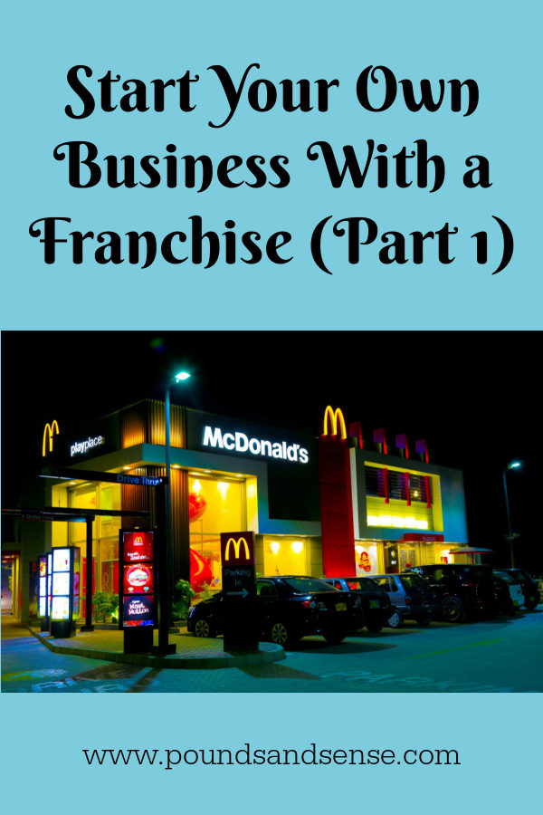 Start Your Own Business With a Franchise (Part 1)