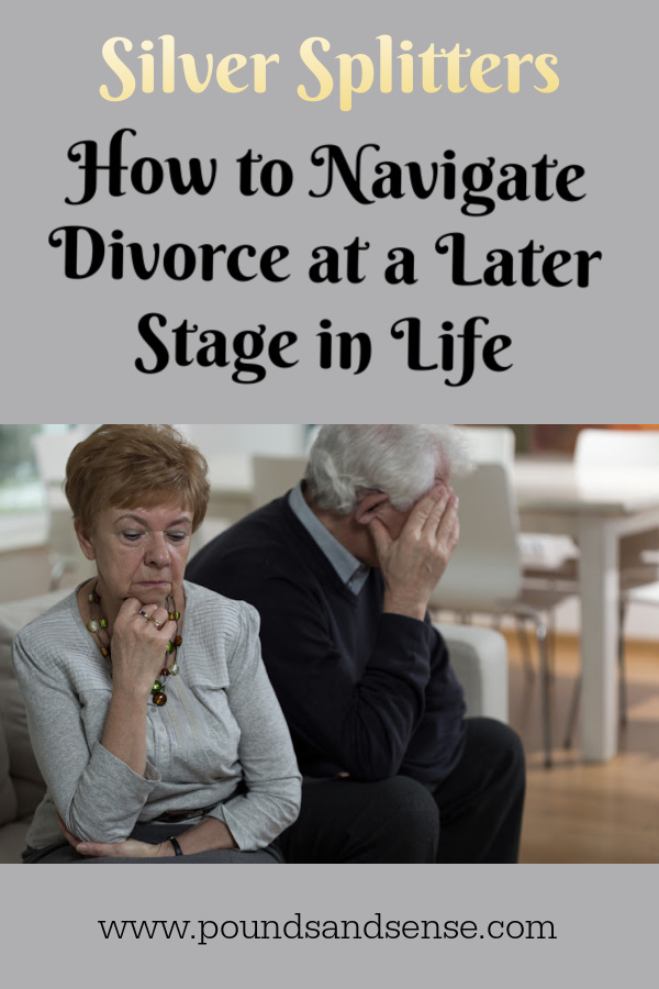 Silver Splitters: How to Navigate Divorce at a Later Stage in Life ...